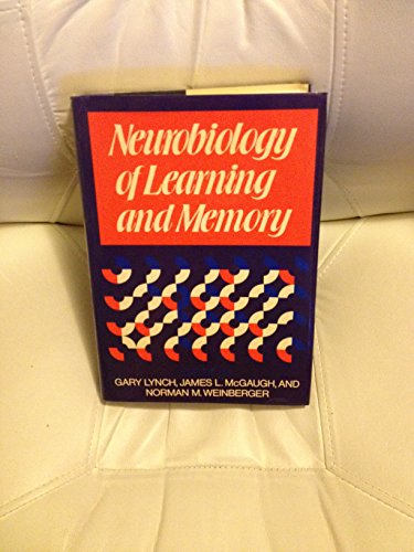 Neurobiology of Learning and Memory - Lynch, Gary [Editor]; McGaugh, James L. [Editor]; Weinberger, Norman M. [Editor];