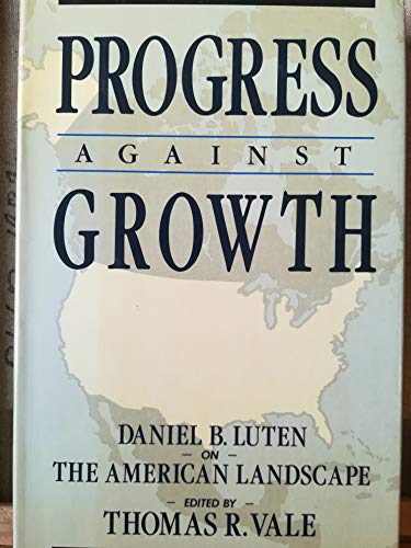 Beispielbild fr Progress Against Growth : Daniel B. Luten on the American Landscape zum Verkauf von General Eclectic Books