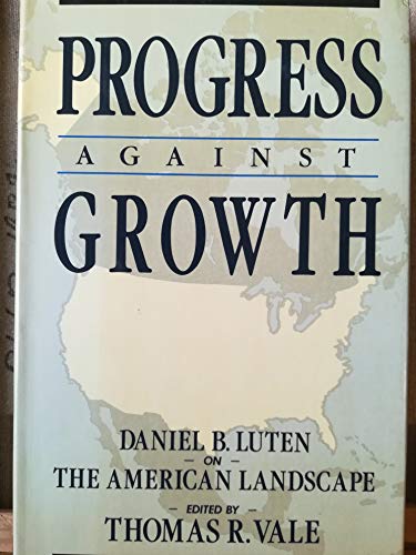 Stock image for Progress Against Growth : Daniel B. Luten on the American Landscape for sale by General Eclectic Books