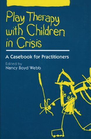 9780898627602: Play Therapy with Children and Adolescents in Crisis, First Edition: Individual, Group, and Family Treatment
