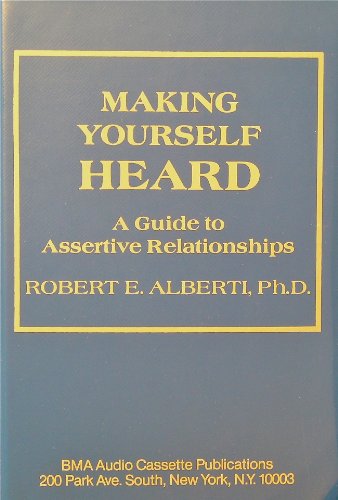 Making Yourself Heard: A Guide to Assertive Relationships (9780898629538) by Alberti, Robert