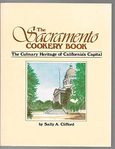 THE SACRAMENTO COOKERY BOOK The Culinary Heritage of California's Capital