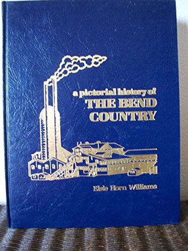 Stock image for The Bend Country: Past to Present for sale by Weller Book Works, A.B.A.A.