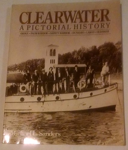 9780898652826: Clearwater, a pictorial history: Dunedin, Ozona, Palm Harbor, Oldsmar, Safety Harbor, Largo