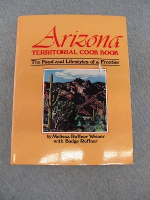 Imagen de archivo de Arizona Territorial Cook Book: The Food and Lifestyles of a Frontier a la venta por Casa Paloma Books