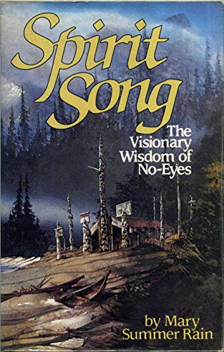 Beispielbild fr Spirit Song: The Visionary Wisdom of No-Eyes by Mary Summer Rain (1989-04-06) zum Verkauf von Wonder Book