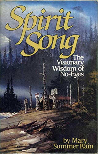 Imagen de archivo de Spirit Song: The Visionary Wisdom of No-Eyes by Mary Summer Rain (1989-04-06) a la venta por Wonder Book