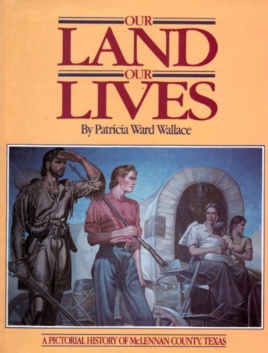 Beispielbild fr Our land, our lives: A pictorial history of McLennan County, Texas zum Verkauf von ThriftBooks-Atlanta
