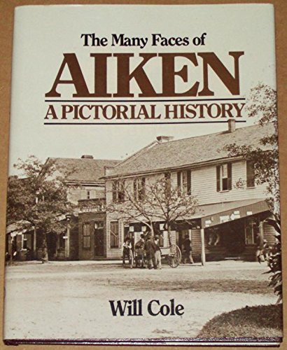 Imagen de archivo de The Many Faces of Aiken: A Pictorial History a la venta por ThriftBooks-Dallas