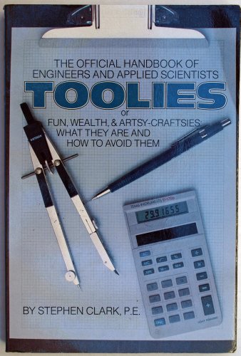 

The Official Handbook of Engineers and Applied Scientists Toolies or Fun, Wealth, and Artsy-Craftsies: What They Are and How to Avoid Them