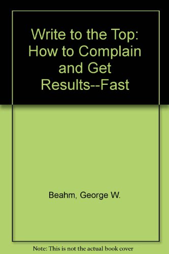 Beispielbild fr Write to the Top: How to Complain and Get Results--Fast zum Verkauf von Wonder Book