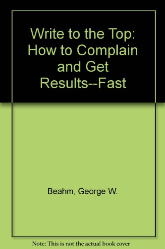 Stock image for Write to the Top: How to Complain and Get Results--Fast for sale by Wonder Book