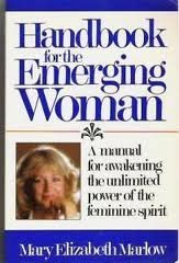 Stock image for Handbook for the emerging woman: A manual for awakening the unlimited power of the feminine spirit for sale by Reliant Bookstore