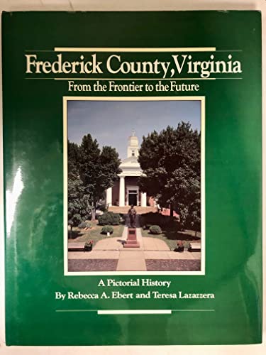 Imagen de archivo de Frederick County, Virginia: From the Frontier to the Future a la venta por stoney cove books