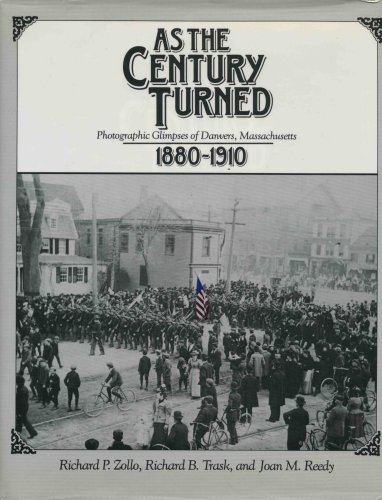 Beispielbild fr As the Century Turned : Photographic Glimpses of Danvers, Massachusetts, 1880-1910 zum Verkauf von Better World Books