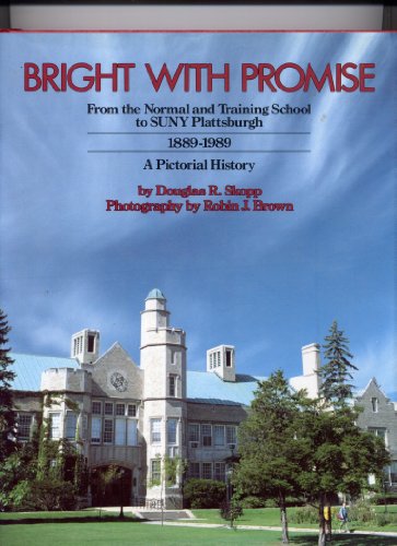 Stock image for BRIGHT WITH PROMISE: FROM THE NORMAL AND TRAINING SCHOOL TO SUNY PLATTSBURGH 1889-1989: A PICTORIAL HISTORY for sale by Bertram Books And Fine Art
