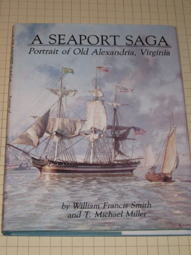 Stock image for A SEAPORT SAGA; PORTRAIT OF OLD ALEXANDRIA, VIRGINIA. for sale by David Hallinan, Bookseller