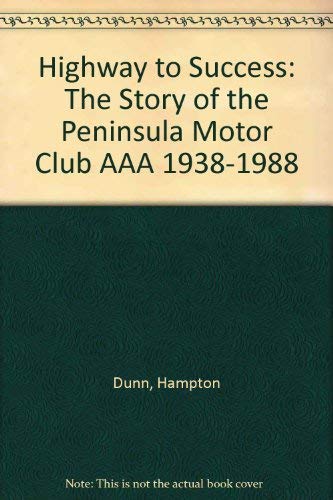 Imagen de archivo de Highway to Success: The Story of the Peninsula Motor Club AAA 1938-1988 a la venta por Browse Awhile Books