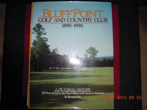 Bluff Point Golf and Country Club 1890-1990: A Pictorial History 100 Years of Golf at the Third O...