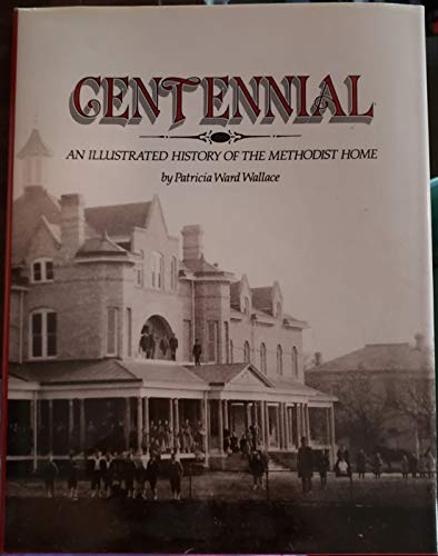 Imagen de archivo de Centennial: An Illustrated History of the Methodist Home a la venta por HPB-Emerald