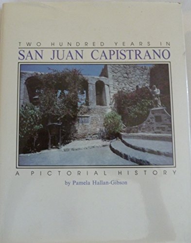 Stock image for Two Hundred Years in San Juan Capistrano: A Pictorial History for sale by ThriftBooks-Atlanta