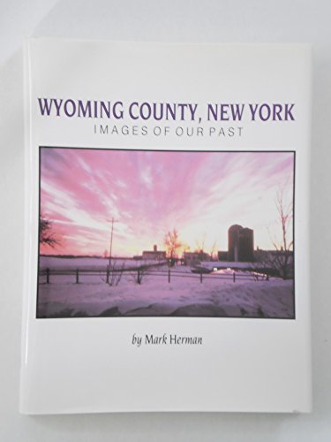 Wyoming County, New York: Images of Our Past (9780898658187) by Herman, Mark