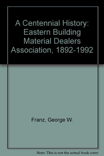 Beispielbild fr A Centennial History: Eastern Building Material Dealers Association, 1892-1992 zum Verkauf von Wonder Book