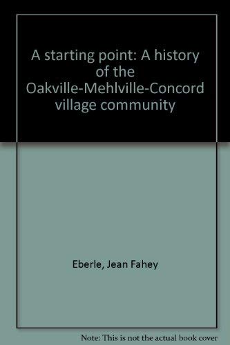 Imagen de archivo de A Starting Point: A History of the Oakville-Mehlville-Concord Village Communities a la venta por ThriftBooks-Dallas
