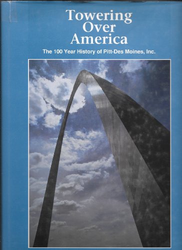 Beispielbild fr Towering over America: An illustrated history of Pitt-Des Moines, Inc zum Verkauf von Wonder Book