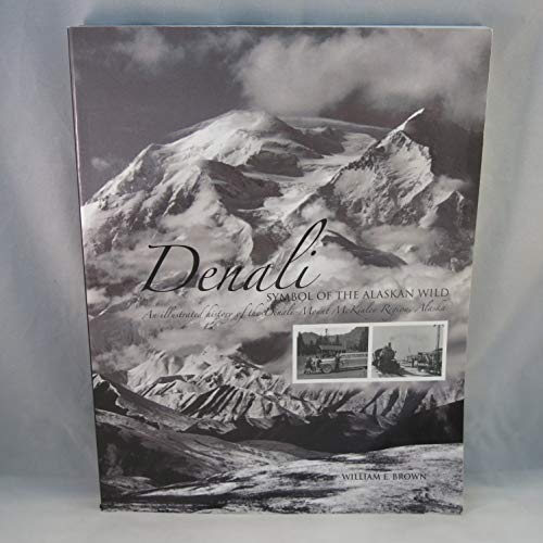 Stock image for Denali: Symbol of the Alaskan Wild : An Illustrated History of the Denali-Mount McKinley Region, Alaska for sale by SecondSale