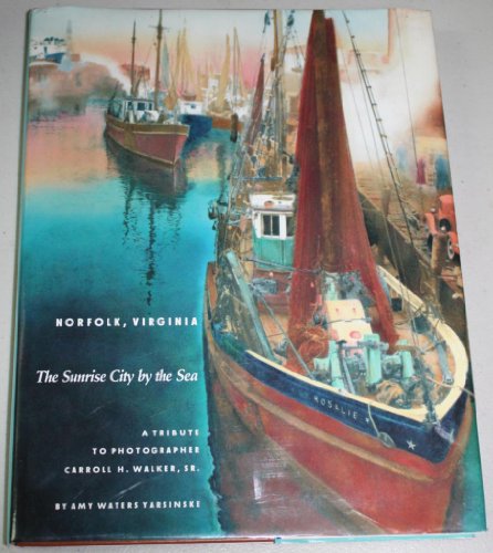 Beispielbild fr Norfolk, Virginia: The Sunrise City by the Sea : A Tribute to Photographer Carroll H. Walker, Sr zum Verkauf von SecondSale