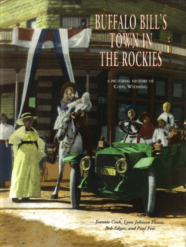 Stock image for Buffalo Bill's Town in the Rockies: A Pictorial History of Cody, Wyoming for sale by BookEnds Bookstore & Curiosities