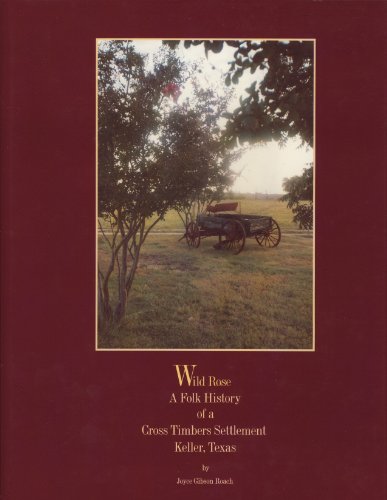 Stock image for Wild Rose: A Folk History of a Cross Timbers Settlement, Keller, Texas for sale by Books of the Smoky Mountains