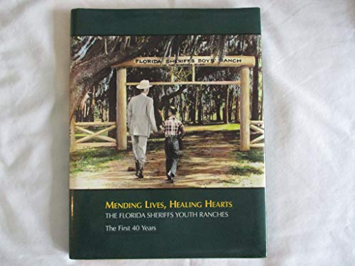 Stock image for Mending Lives, Healing Hearts: The Florida Sheriffs Youth Ranches-- The First 40 Years for sale by Ergodebooks