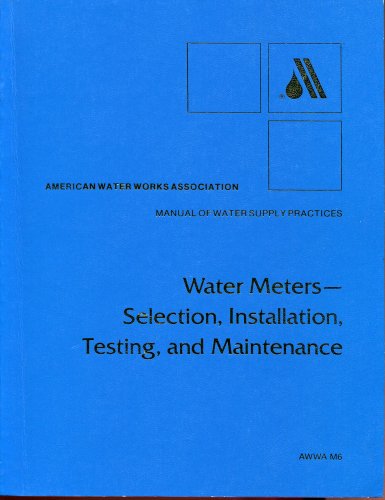 Imagen de archivo de Water Meters - Selection, Installation, Testing, and Maintenance (American Water Works Association Manual) a la venta por Reuseabook