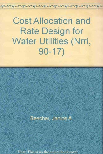 Cost Allocation and Rate Design for Water Utilities (Nrri, 90-17) (9780898675689) by Beecher, Janice A.; Mann, Patrick C.; Landers, James R.