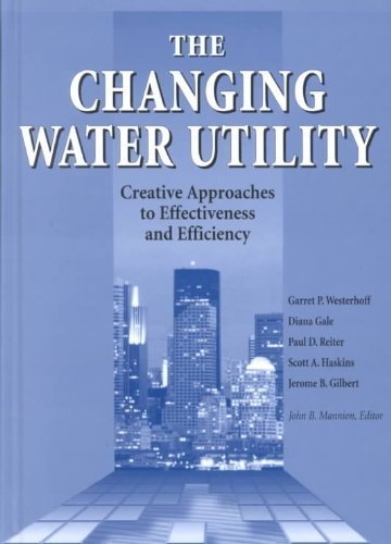 Beispielbild fr The Changing Water Utility: Creative Approaches to Effectiveness and Efficiency zum Verkauf von Wonder Book