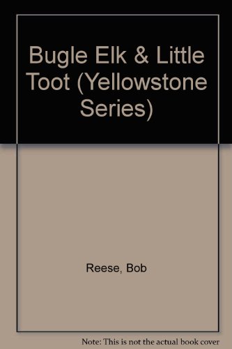 Beispielbild fr Bugle Elk & Little Toot: Yellowstone Critters (Yellowstone Series) zum Verkauf von Once Upon A Time Books