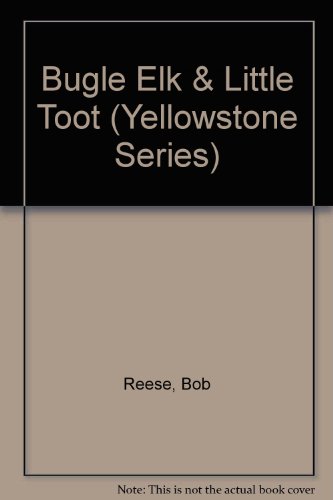 Stock image for Bugle Elk & Little Toot: Yellowstone Critters (Yellowstone Series) for sale by Once Upon A Time Books