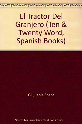 El Tractor Del Granjero (Ten & Twenty Word, Spanish Books) (Spanish Edition) (9780898682694) by Gill, Janie Spaht