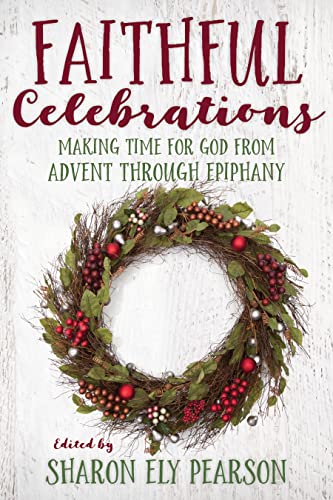 Stock image for Faithful Celebrations: Making Time for God from Advent through Epiphany for sale by ChristianBookbag / Beans Books, Inc.