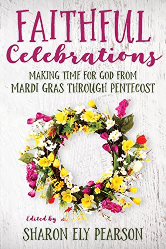 Imagen de archivo de Faithful Celebrations: Making Time for God from Mardi Gras Through Pentecost a la venta por ThriftBooks-Dallas