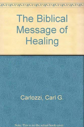 Beispielbild fr The Biblical Message of Healing [Apr 01, 1992] Carlozzi, Carl G. zum Verkauf von Sperry Books