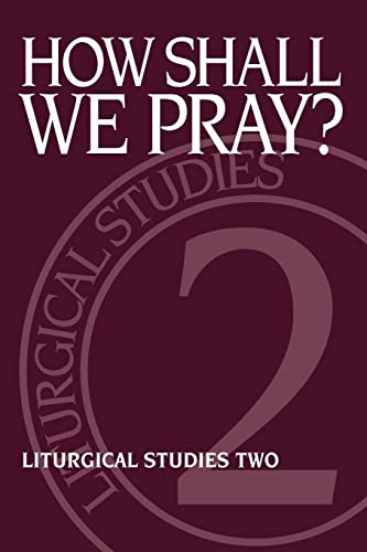 Beispielbild fr How Shall We Pray? : Liturgical Studies Two zum Verkauf von Better World Books