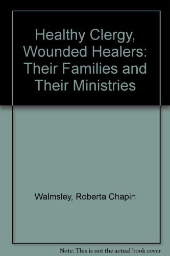 Healthy Clergy, Wounded Healers: Their Families and Their Ministries (9780898692532) by Walmsley, Roberta Chapin; Lummis, Adair T.