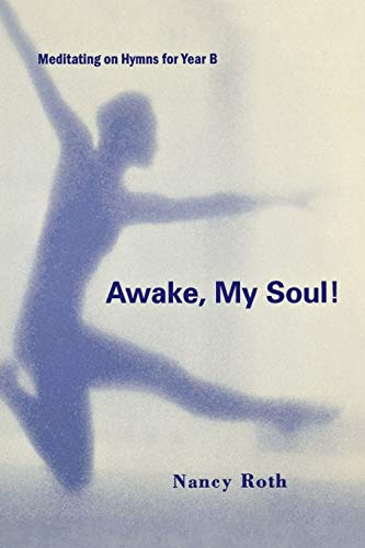 Beispielbild fr Awake, My Soul! : Meditating on Hymns for Year B zum Verkauf von Better World Books