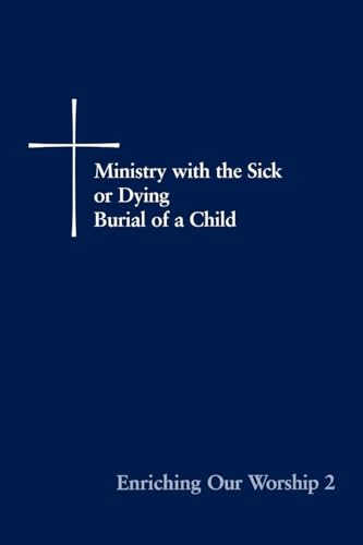 Imagen de archivo de Enriching Our Worship 2: Ministry with the Sick or Dying: Burial of a Child a la venta por SecondSale