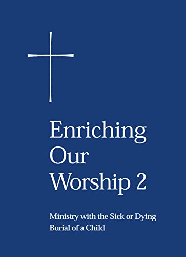 Enriching Our Worship 2: Ministry with the Sick or Dying: Burial of a Child (9780898693430) by Church Publishing