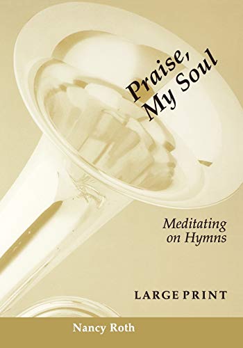 Beispielbild fr Praise, My Soul! : Meditating on Hymns zum Verkauf von Better World Books
