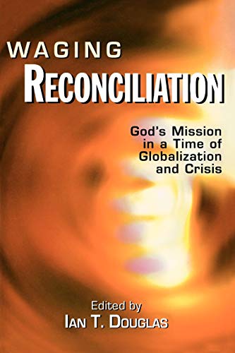 Stock image for Waging Reconciliation : God's Mission in a Time of Globalization and Crisis for sale by Better World Books